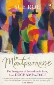In Montparnasse. The Emergence of Surrealism in Paris, from Duchamp to Dali