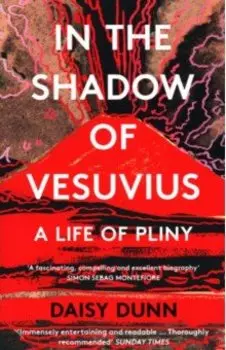 In the Shadow of Vesuvius. A Life of Pliny