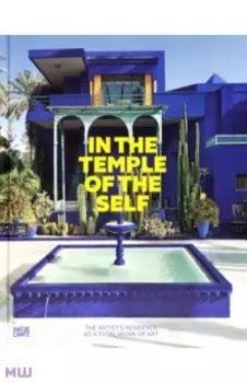 In the Temple of the Self. The Artist's Residence as a Total Work of Art