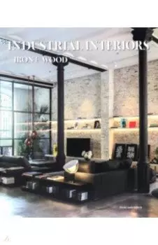 Industrial Interiors. Iron & Wood