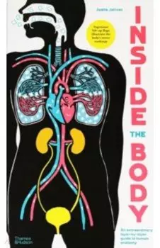 Inside the Body. An extraordinary layer-by-layer guide to human anatomy
