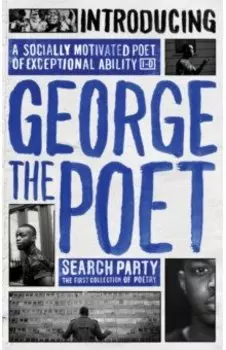 Introducing George The Poet. Search Party. A Collection of Poems