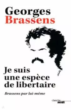Je suis une espce de libertaire. Brassens par lui-mme