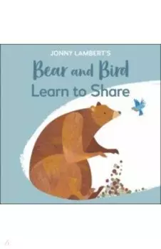 Jonny Lambert's Bear and Bird. Learn to Share