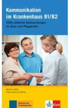 Kommunikation im Krankenhaus B1-B2. 1000 ntzliche Redewendungen fr rzte und Pflegekrfte