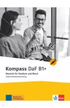 Kompass DaF. B1+. Unterrichtshandreichung. Deutsch fr Studium und Beruf