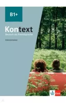 Kontext. B1+. Intensivtrainer. Deutsch als Fremdsprache