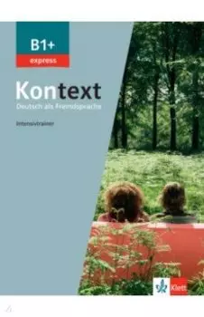 Kontext. B1+ express. Intensivtrainer. Deutsch als Fremdsprache