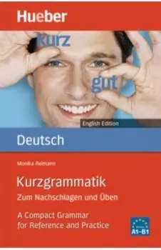 Kurzgrammatik Deutsch. Zum Nachschlagen und Uben