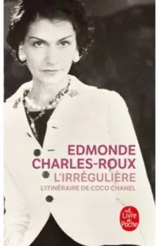 L`irreguliere: l`itineraire de Coco Chanel