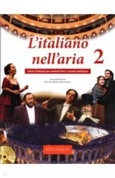 L’italiano nell’aria 2. Corso d’italiano per cantanti lirici e amanti dell’opera + CD audio