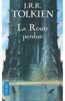 La route perdue et autres textes. Langues et lgendes avant Le Seigneur des Anneaux