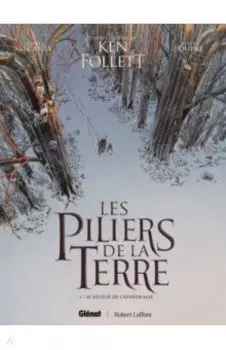 Les Piliers de la Terre. Tome 1. Le Reveur de cathedrales