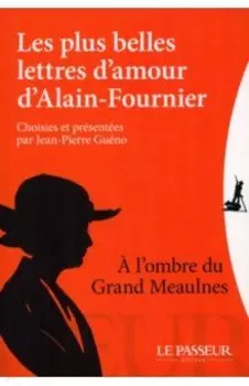 Les plus belles lettres d'amour d'Alain-Fournier, choisies et prsentes par Jean-Pierre Guno