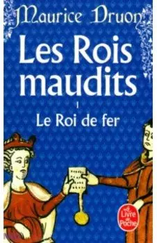 Les Rois maudits. Tome 1. Le Roi de fer
