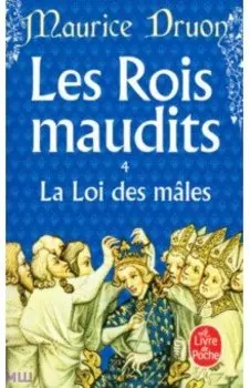 Les Rois maudits. Tome 4. La Loi des mles
