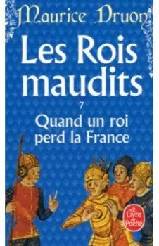 Les Rois maudits. Tome 7. Quand un roi perd la France