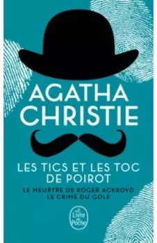 Les Tics et les Toc de Poirot. Le Meurtre de Roger Ackroyd. Le Crime du golf