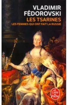 Les Tsarines. Les femmes qui ont fait la Russie