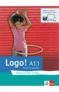 Logo! A1.1 Blended Bundle. Kursbuch mit Audios und Videos inklusive Lizenzcode fr das bungsbuch