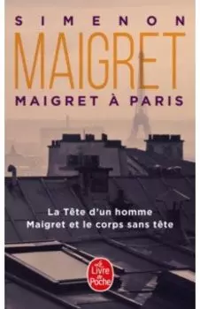 Maigret a Paris. La Tete d'un homme. Maigret et le corps sans tete