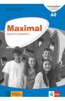 Maximal A2. Deutsch fur Jugendliche. Lehrerhandbuch mit CD-ROM und 4 Audio-CDs