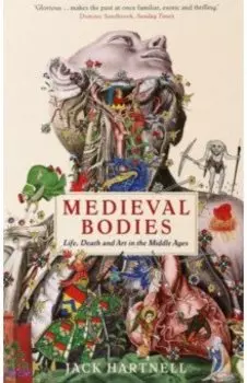 Medieval Bodies. Life, Death and Art in the Middle Ages