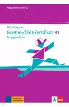 Mit Erfolg zum Goethe-SD-Zertifikat B1 fr Jugendliche. Testbuch mit MP3-CD