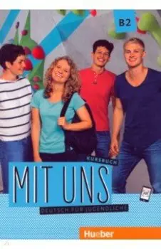 Mit uns B2. Kursbuch. Deutsch fr Jugendliche. Deutsch als Fremdsprache