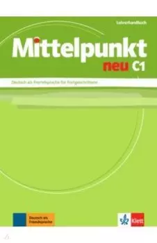 Mittelpunkt neu C1. Deutsch als Fremdsprache fr Fortgeschrittene. Lehrerhandbuch