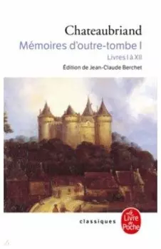Mmoires d'outre tombe. Tome 1