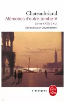 Memoires d'outre-tombe. Tome 4