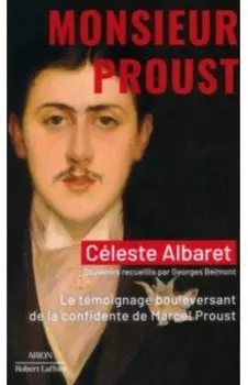Monsieur Proust. Le tmoignage bouleversant de la confidente de Marcel Proust