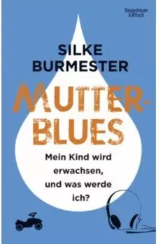 Mutterblues. Mein Kind wird erwachsen, und was werde ich?