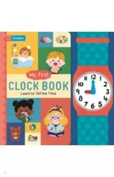 My First Clock Book. Learn to Tell the Time