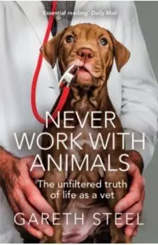 Never Work with Animals. The unfiltered truth of life as a vet