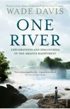 One River. Explorations and Discoveries in the Amazon Rain Forest