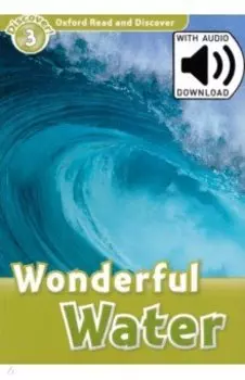 Oxford Read and Discover. Level 3. Wonderful Water Audio Pack