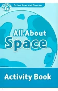 Oxford Read and Discover. Level 6. All About Space. Activity Book