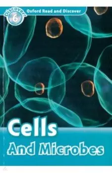 Oxford Read and Discover. Level 6. Cells and Microbes