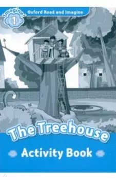 Oxford Read and Imagine. Level 1. The Treehouse. Activity Book