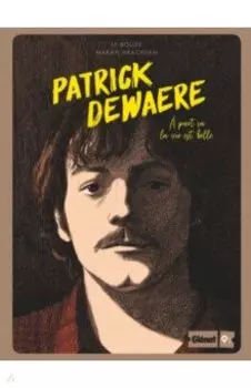 Patrick Dewaere. A part ca la vie est belle