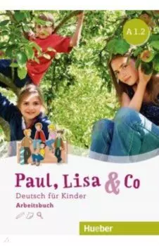 Paul, Lisa & Co. A1.2. Arbeitsbuch. Deutsch fur Kinder