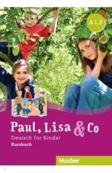 Paul, Lisa & Co. A1.2. Kursbuch. Deutsch fur Kinder
