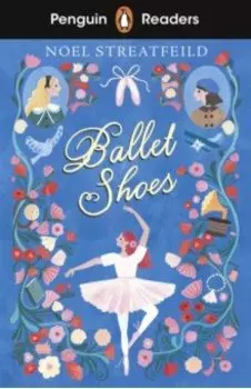 Penguin Readers. Ballet Shoes. Level 2. A1+