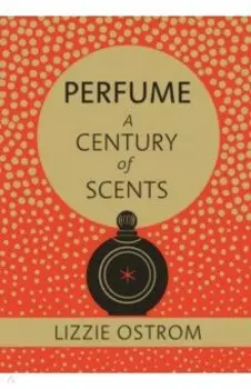 Perfume. A Century of Scents