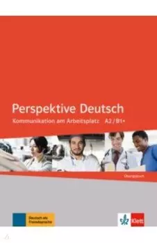 Perspektive Deutsch. Kommunikation am Arbeitsplatz A2/B1+. bungsbuch