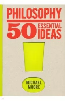 Philosophy. 50 Essential Ideas