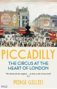 Piccadilly. The Circus at the Heart of London