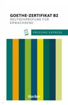 Prfung Express. Goethe-Zertifikat B2, Deutschprfung fr Erwachsene. bungsbuch mit Audios online
